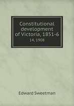 Constitutional development of Victoria, 1851-6 14, 1908