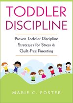 Toddler Care Series 1 - Toddler Discipline: Proven Toddler Discipline Strategies for Stress & Guilt-Free Parenting