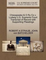 Chesapeake & O Ry Co V. Ludwig U.S. Supreme Court Transcript of Record with Supporting Pleadings