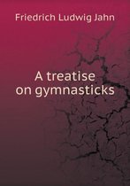 A treatise on gymnasticks