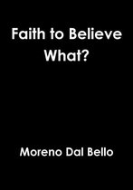 Faith to Believe What?