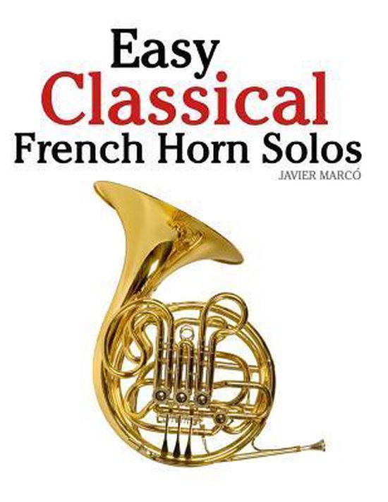 Easy Classical French Horn Solos 9781467927970 Marc Boeken
