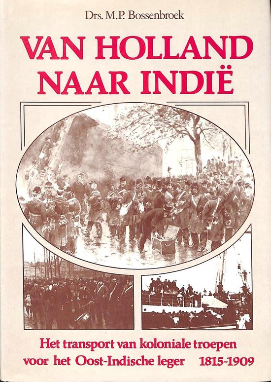 Van Holland naar Indie - Het transport van koloniale troepen voor het Oost-Indische leger 1815-1909. - Martin Bossenbroek | Tiliboo-afrobeat.com