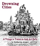 Drowning Cities: A Voyage to Venice on Junk Art Rafts
