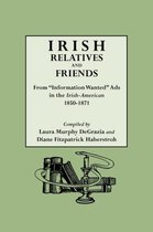 Irish Relatives and Friends. From  Information Wanted  Ads in the  Irish-American  1850-1871