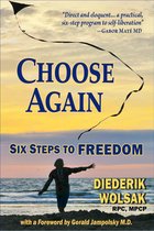 Choose Again: Six Steps to Freedom