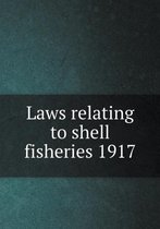 Laws relating to shell fisheries 1917