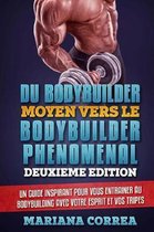 Du Bodybuilder Moyen Vers Le Bodybuilder Phenomenal Deuxieme Edition