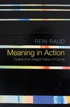 Meaning in Action Outline of an Integral Theory of Culture