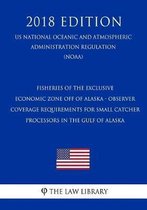Fisheries of the Exclusive Economic Zone Off of Alaska - Observer Coverage Requirements for Small Catcher - Processors in the Gulf of Alaska (Us National Oceanic and Atmospheric Administratio