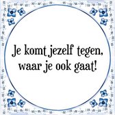 Tegeltje met Spreuk (Tegeltjeswijsheid): Je komt jezelf tegen, waar je ook gaat! + Kado verpakking & Plakhanger