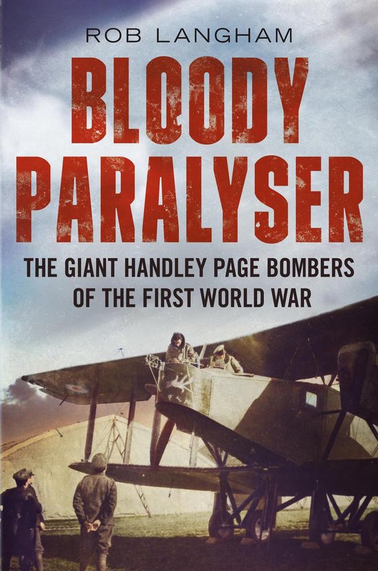 Bloody Paralyser: The Giant Handley Page Bombers of the Firs ... - cover