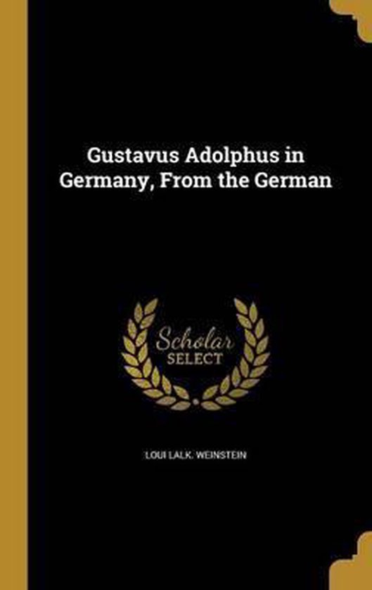 Gustavus Adolphus in Germany, from the German, Loui Lalk Weinstein