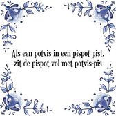 Tegeltje met Spreuk (Tegeltjeswijsheid): Als een potvis in een pispot pist, zit de pispot vol met potvis-pis + Kado verpakking & Plakhanger