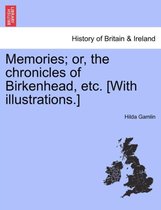 Memories; Or, the Chronicles of Birkenhead, Etc. [With Illustrations.]