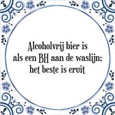 Tegeltje met Spreuk (Tegeltjeswijsheid): Alcoholvrij bier is als een BH aan de waslijn; het beste is eruit + Kado verpakking & Plakhanger