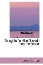 Thoughts for the Fireside and the School
