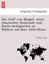 Der Golf Von Neapel, Seine Classischen Denkmale Und Denkwu Rdigkeiten in Bildern Aus Dem Alterthum.