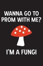 Wanna Go to Prom with Me? I'm a Fungi