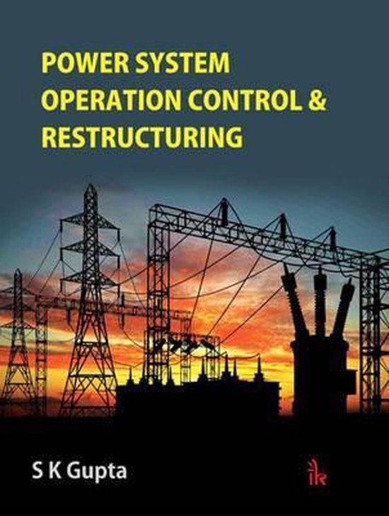 Power System Operation Control & Restructuring, S. K. Gupta