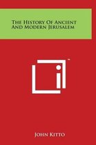 The History Of Ancient And Modern Jerusalem