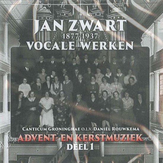 Advent en kerstmuziek deel 1 // Jan Zwart 1877-1937 // CANTICUM GRONINGHAE O.L.V. DANIEL ROUWKEMA, vocale werken