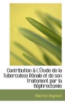Contribution L' Tude de La Tuberculose R Nale Et de Son Traitement Par La N Phrectomie
