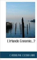 L'Irlande Ennemie...?