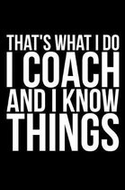 That's What I Do I Coach And I Know Things