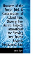 Narrative of the Arrest, Trial, & Condemnation of Colonel T RR, Showing How Austria Respects Interna