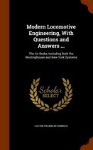 Modern Locomotive Engineering, with Questions and Answers ...