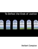 To Defeat the Ends of Justice