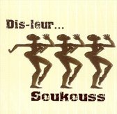 Dis-Leur... Soukouss