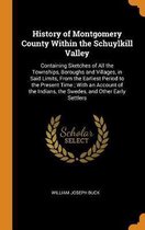History of Montgomery County Within the Schuylkill Valley