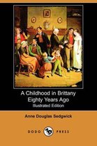 A Childhood in Brittany Eighty Years Ago (Illustrated Edition) (Dodo Press)