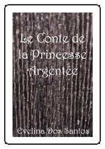 Conte pour enfant, princesse - LE CONTE DE LA PRINCESSE ARGENTEE