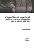 Poliedros - La Semana Trágica y la perspectiva del catolicismo sobre la cuestión social en el Río de la Plata, 1880-1919