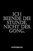 Ich beende die Stunde, nicht der Gong! - Notizbuch