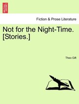 Not for the Night-Time. [Stories.]