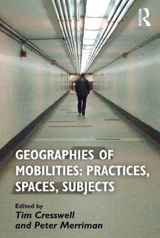 Geographies of Mobilities: Practices, Spaces, Subjects - cover