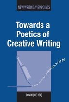 New Writing Viewpoints 10 - Towards a Poetics of Creative Writing