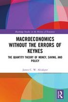 Routledge Studies in the History of Economics - Macroeconomics without the Errors of Keynes