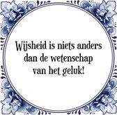 Tegeltje met Spreuk (Tegeltjeswijsheid): Wijsheid is niets anders dan de wetenschap van het geluk! + Kado verpakking & Plakhanger