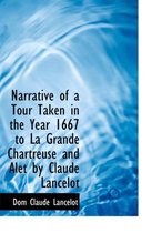 Narrative of a Tour Taken in the Year 1667 to La Grande Chartreuse and Alet by Claude Lancelot