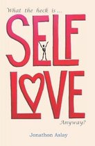 What The Heck Is Self-Love Anyway?