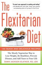 The Flexitarian Diet : The Mostly Vegetarian Way to Lose Weight, Be Healthier, Prevent Disease, and Add Years to Your Life: The Mostly Vegetarian Way to Lose Weight, Be Healthier, Prevent Disease, and Add Years to Your Life