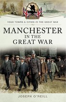 Your Towns & Cities in the Great War - Manchester in the Great War