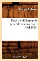 Generalites- Essai de Bibliographie G�n�rale Des Beaux-Arts, (�d.1866)