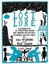 Lost Lore: A Celebration Of Traditional Wisdom From Foraging And Festivals To Seafaring And Smoke Signals