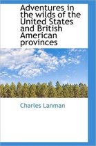 Adventures in the Wilds of the United States and British American Provinces